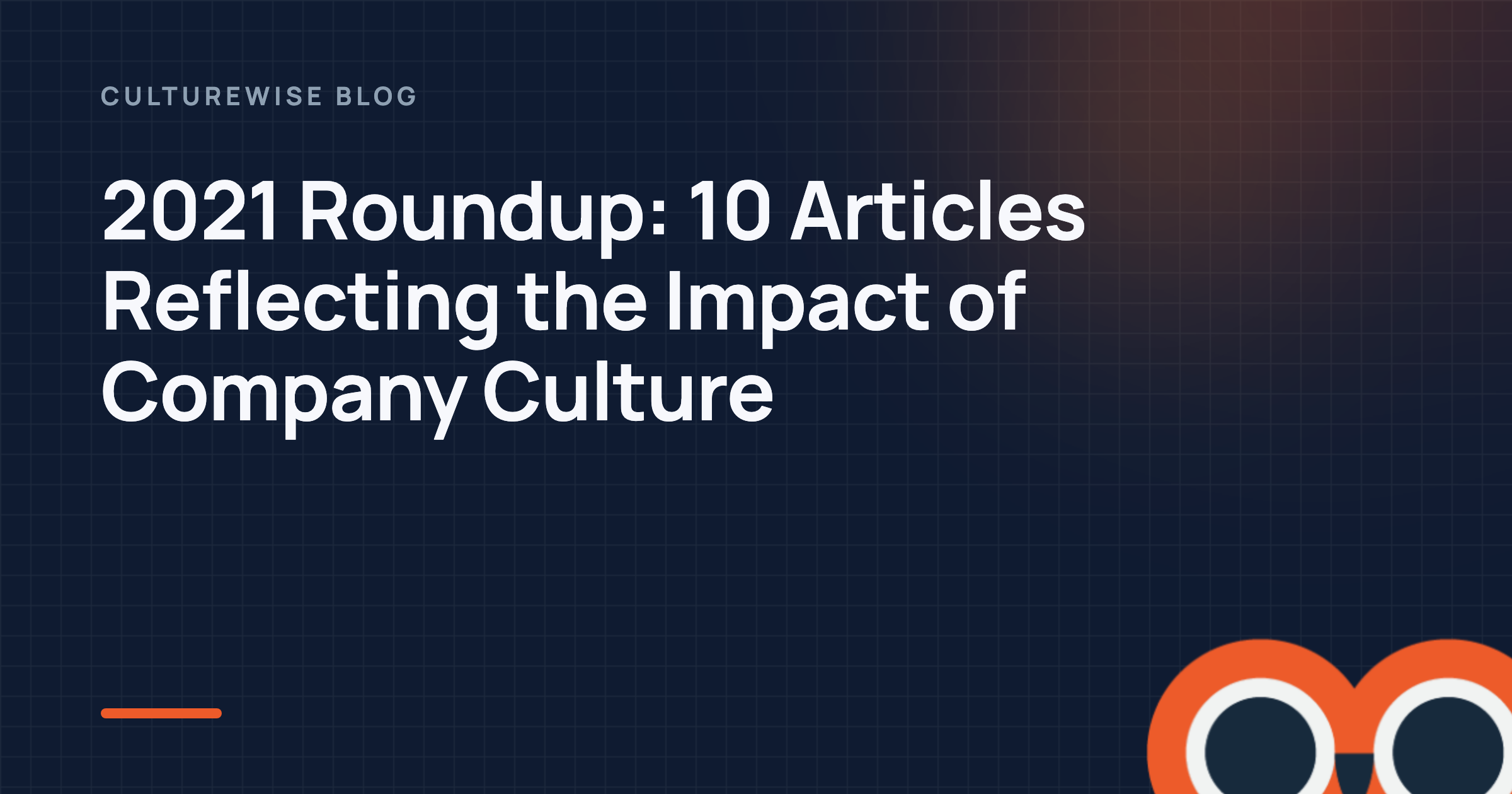 2021 Roundup: 10 Articles Reflecting the Impact of Company Culture