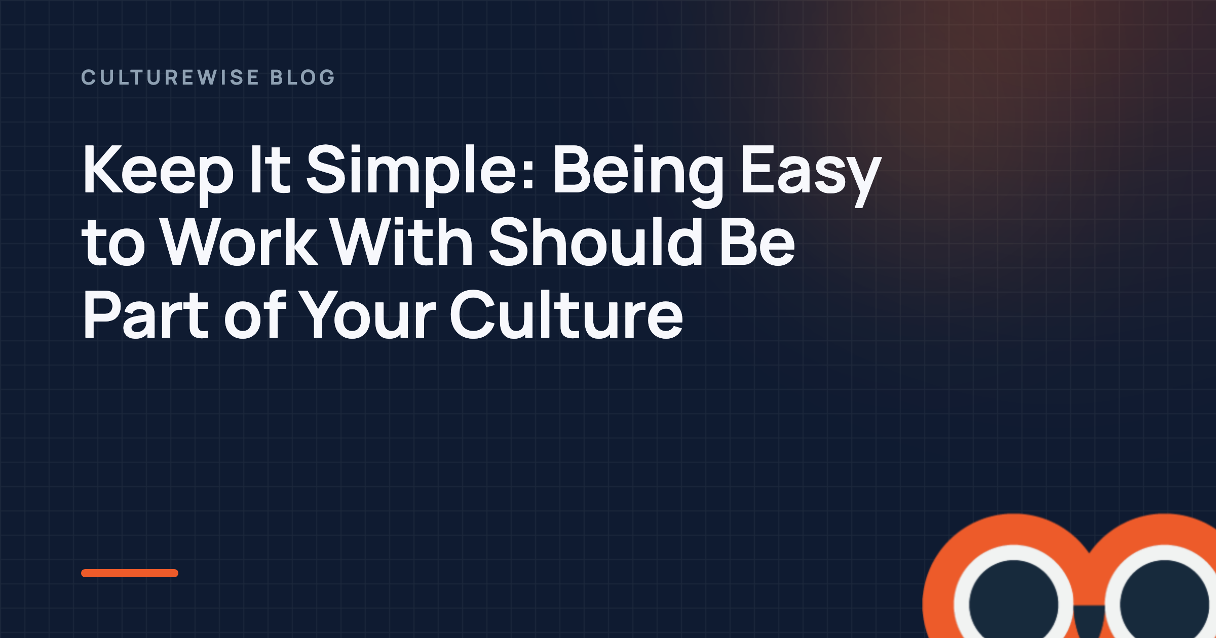 Keep It Simple: Being Easy to Work With Should Be Part of Your Culture