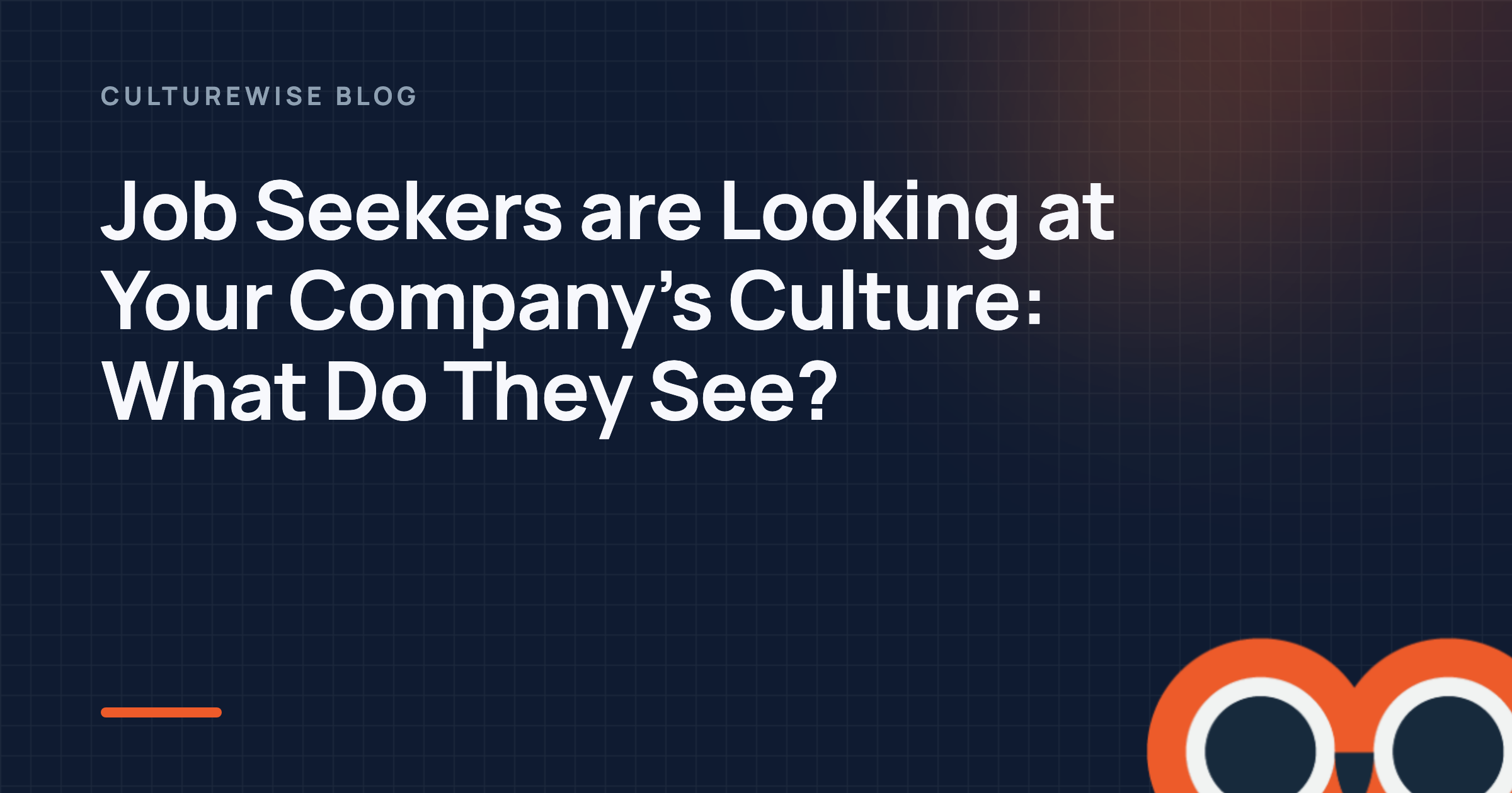 Job Seekers are Looking at Your Company’s Culture: What Do They See?