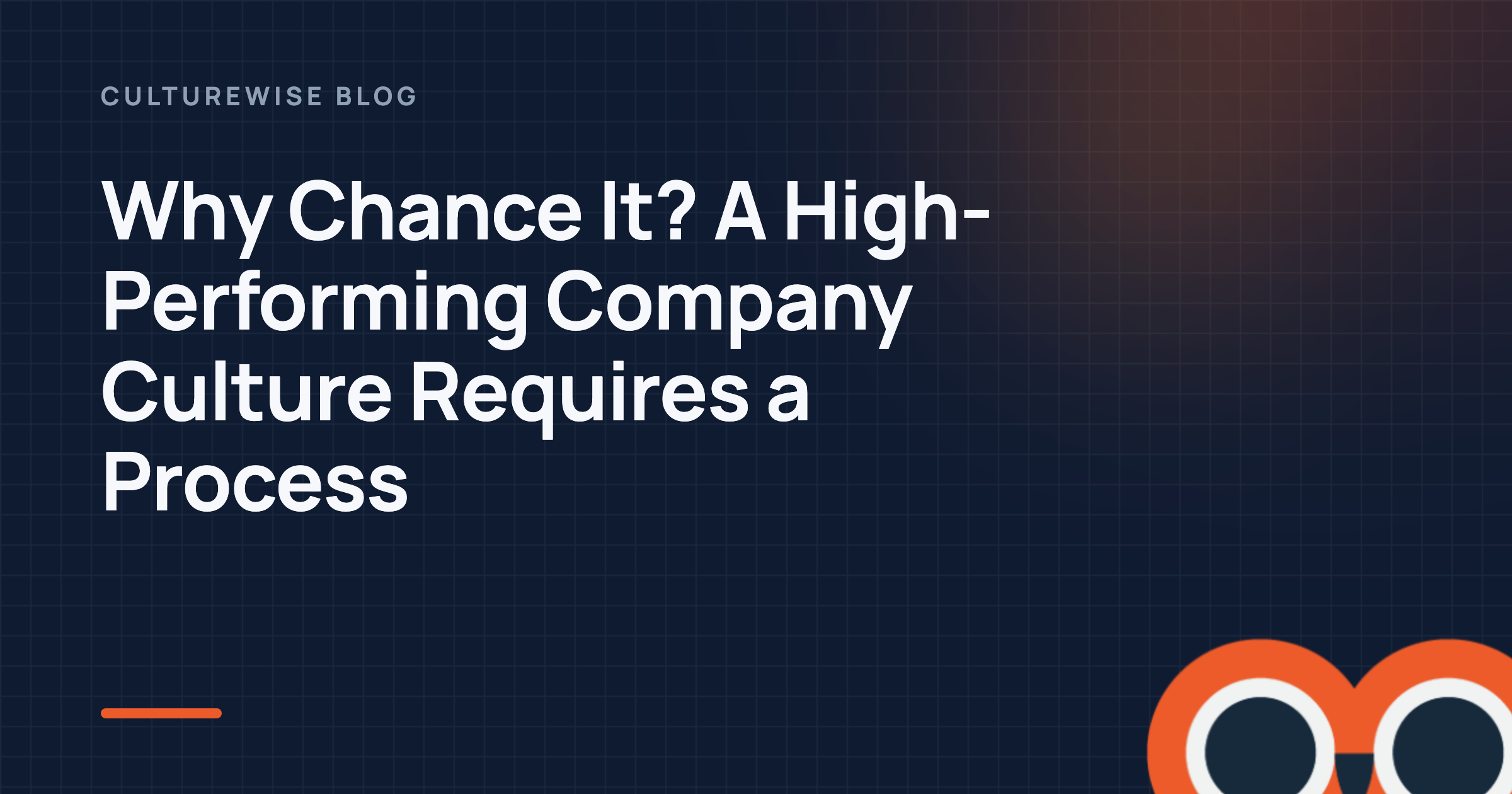 Why Chance It? A High-Performing Company Culture Requires a Process