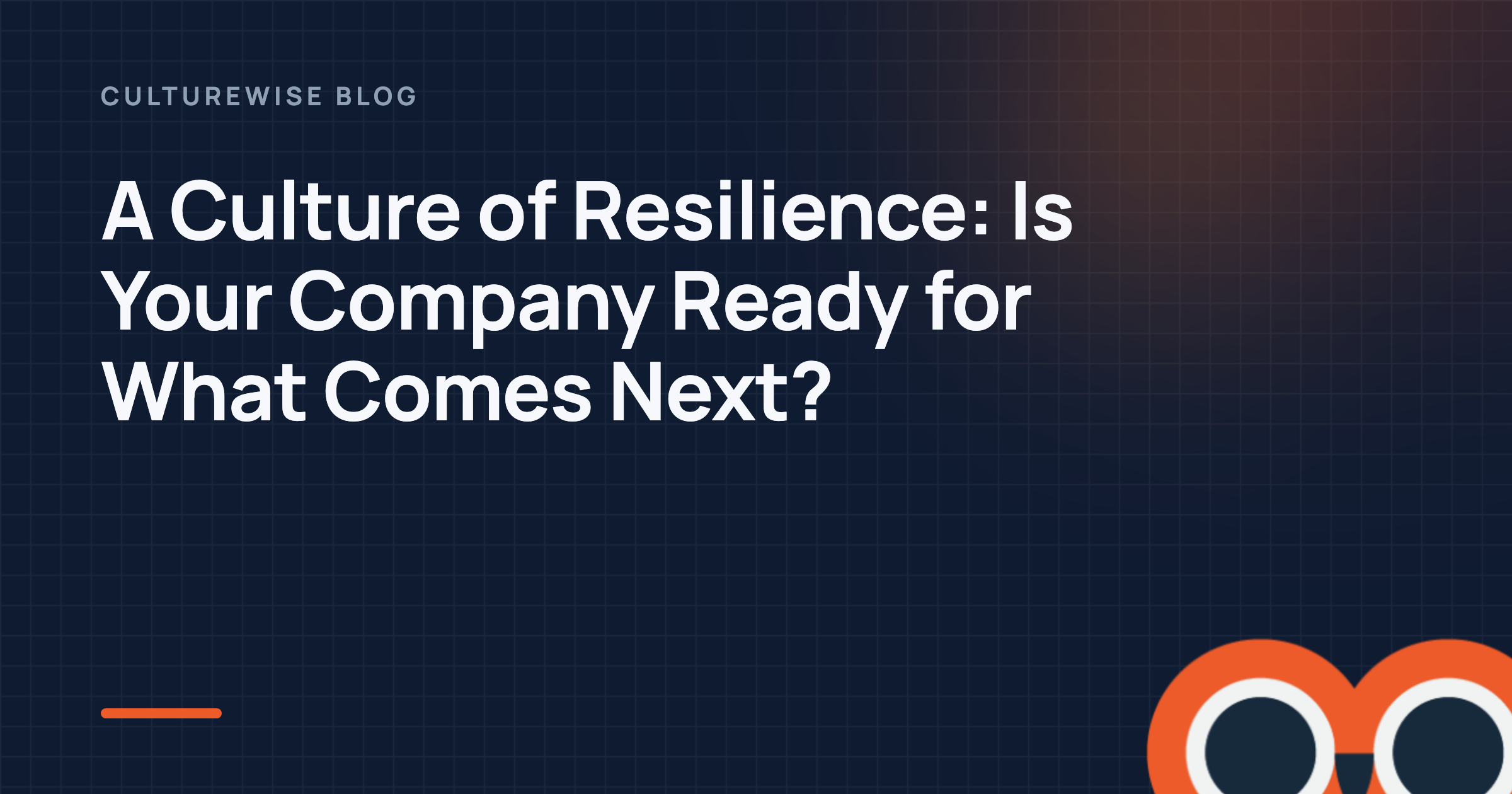 A Culture of Resilience: Is Your Company Ready for What Comes Next?