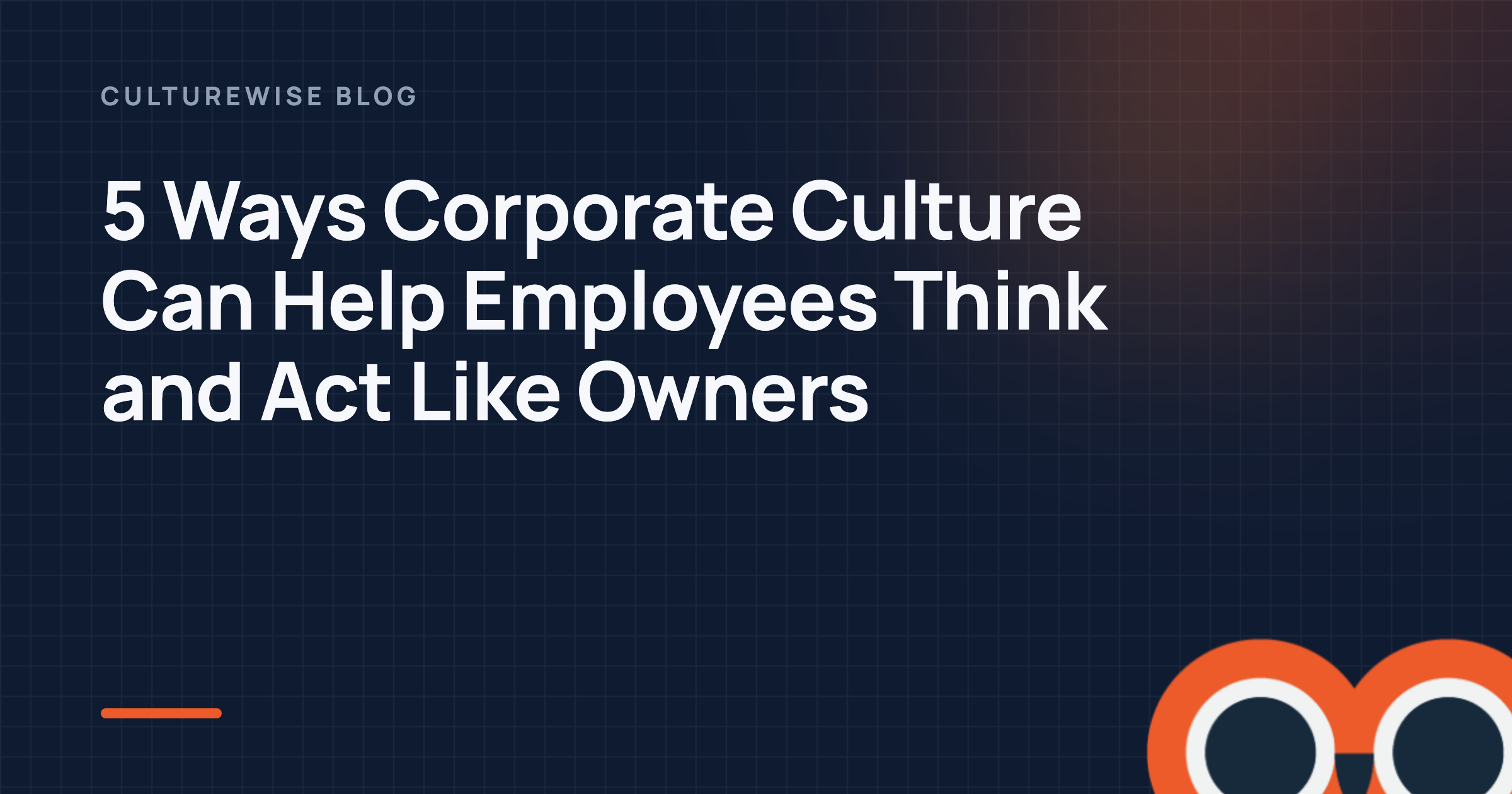 5 Ways Corporate Culture Can Help Employees Think and Act Like Owners