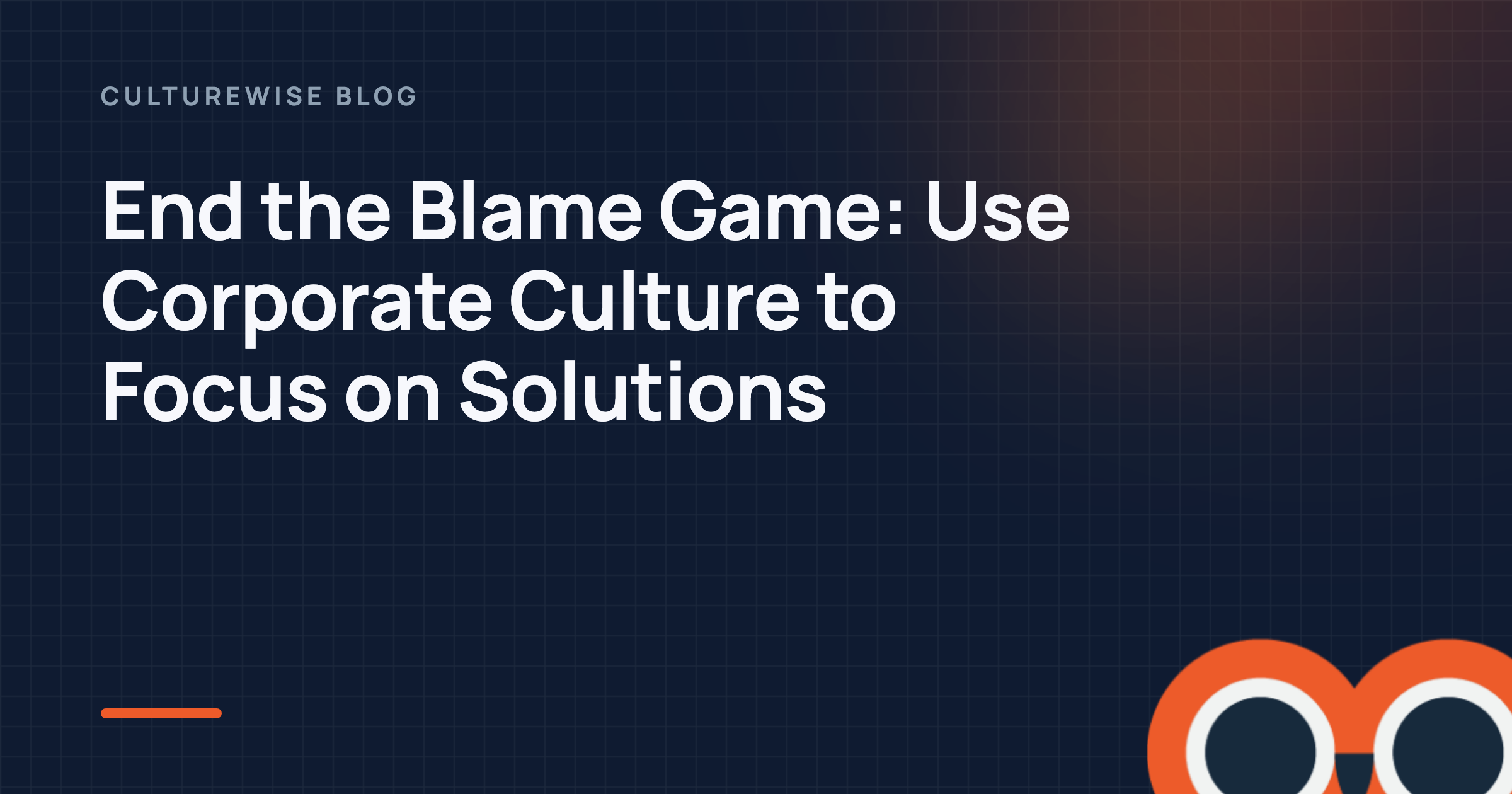 End the Blame Game: Use Corporate Culture to Focus on Solutions