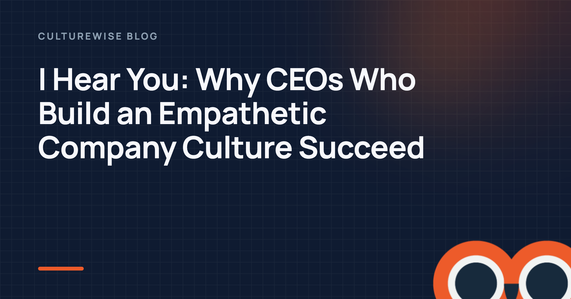 I Hear You: Why CEOs Who Build an Empathetic Company Culture Succeed