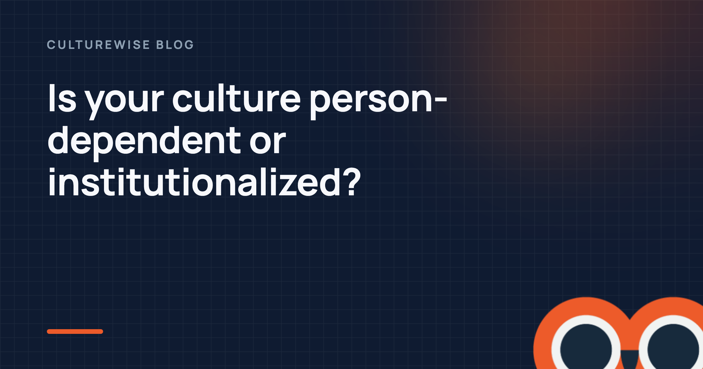 Is your culture person-dependent or institutionalized?