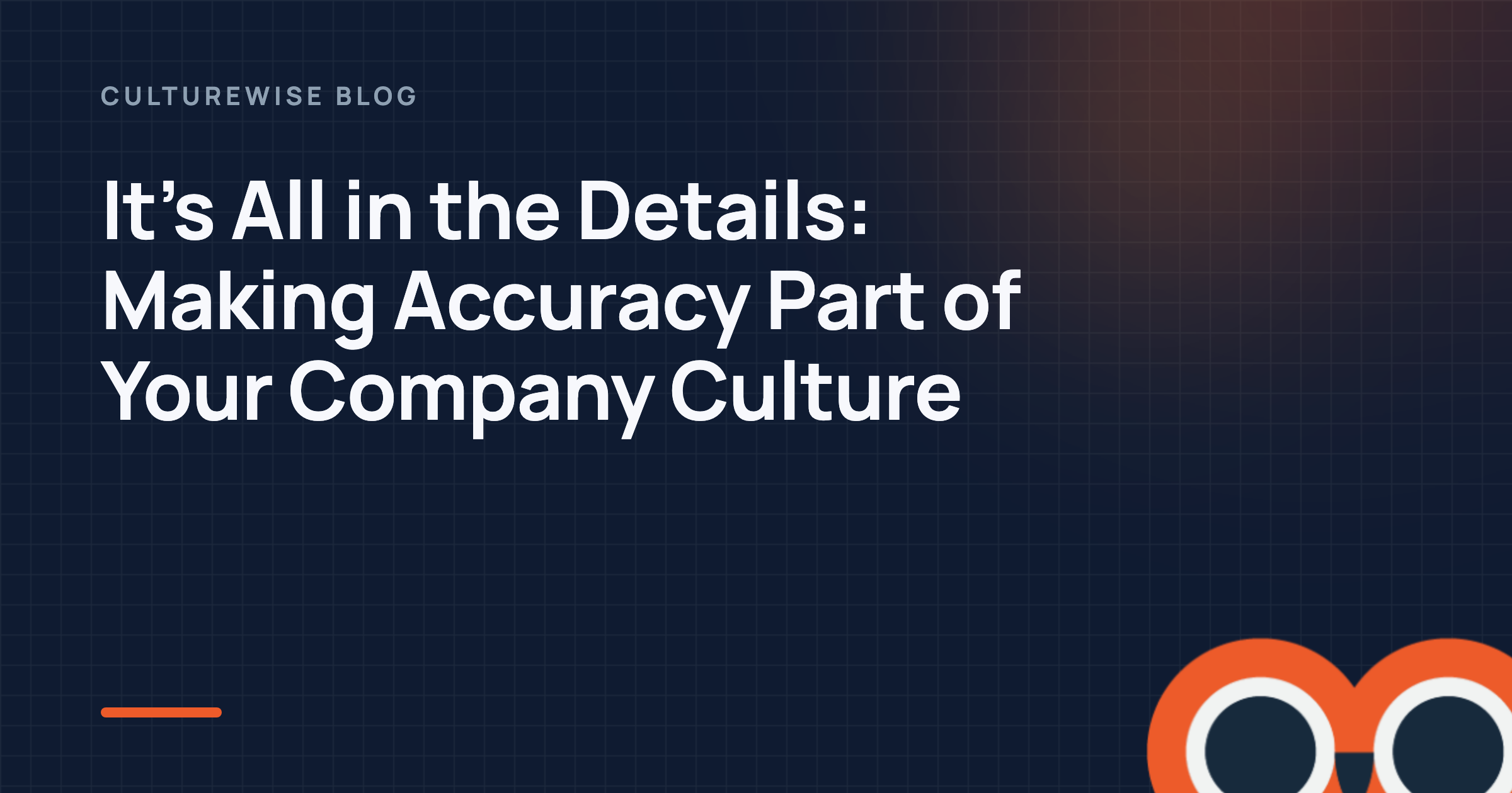 It’s All in the Details: Making Accuracy Part of Your Company Culture