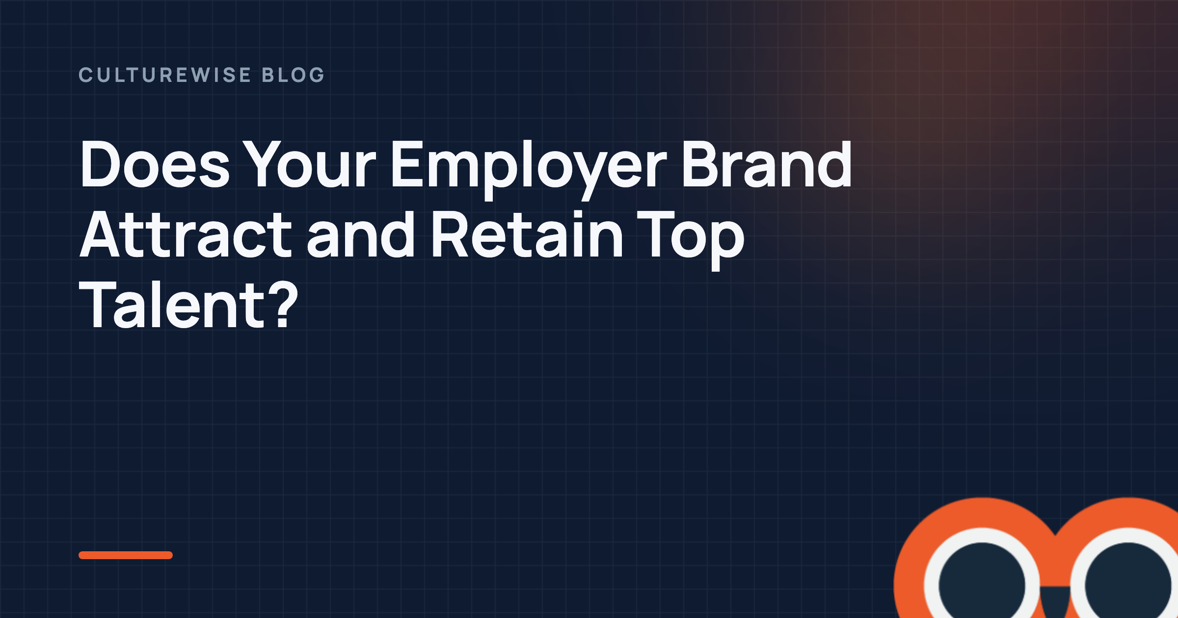 Does Your Employer Brand Attract and Retain Top Talent?