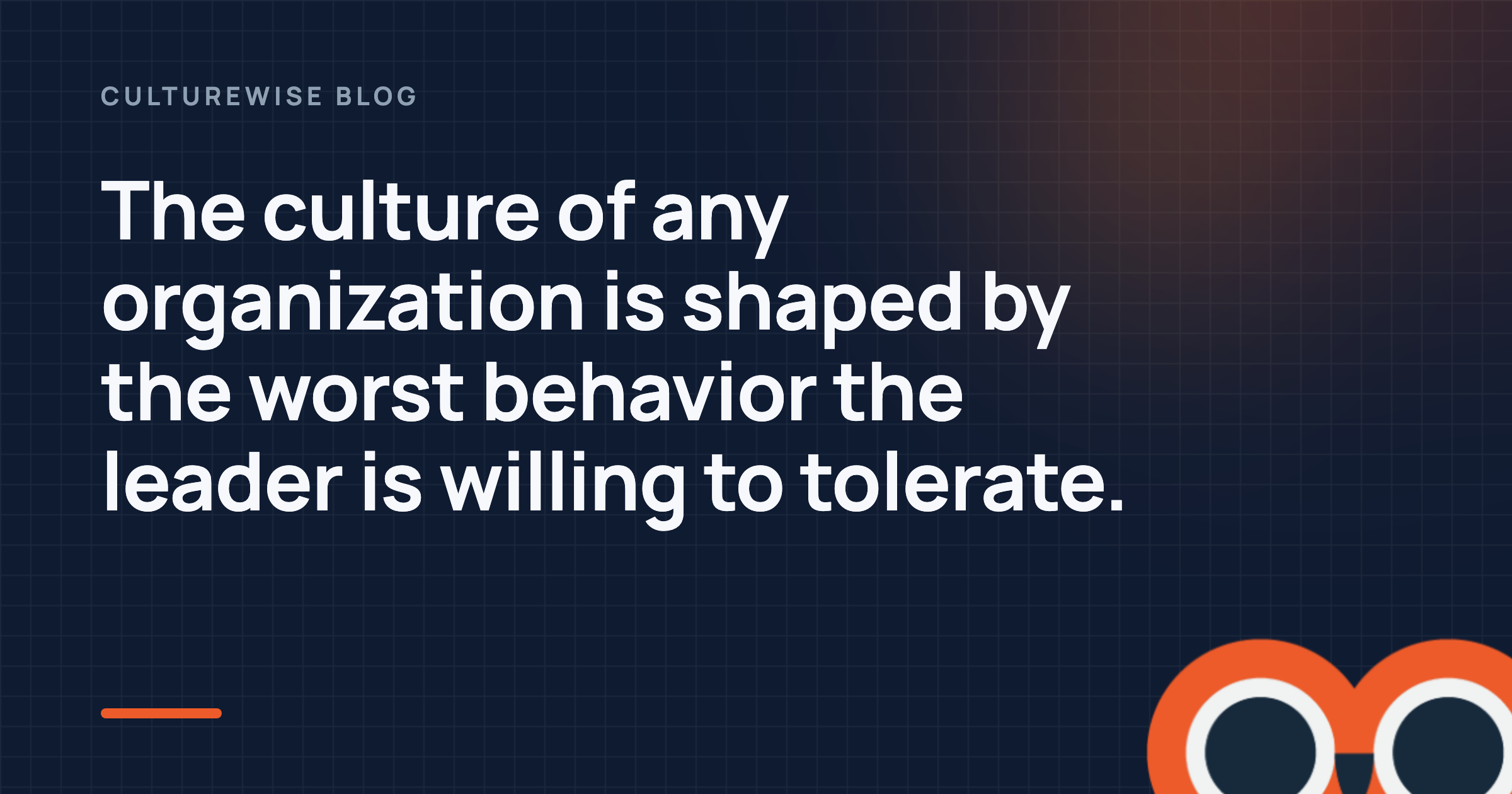 The culture of any organization is shaped by the worst behavior the leader is willing to tolerate.