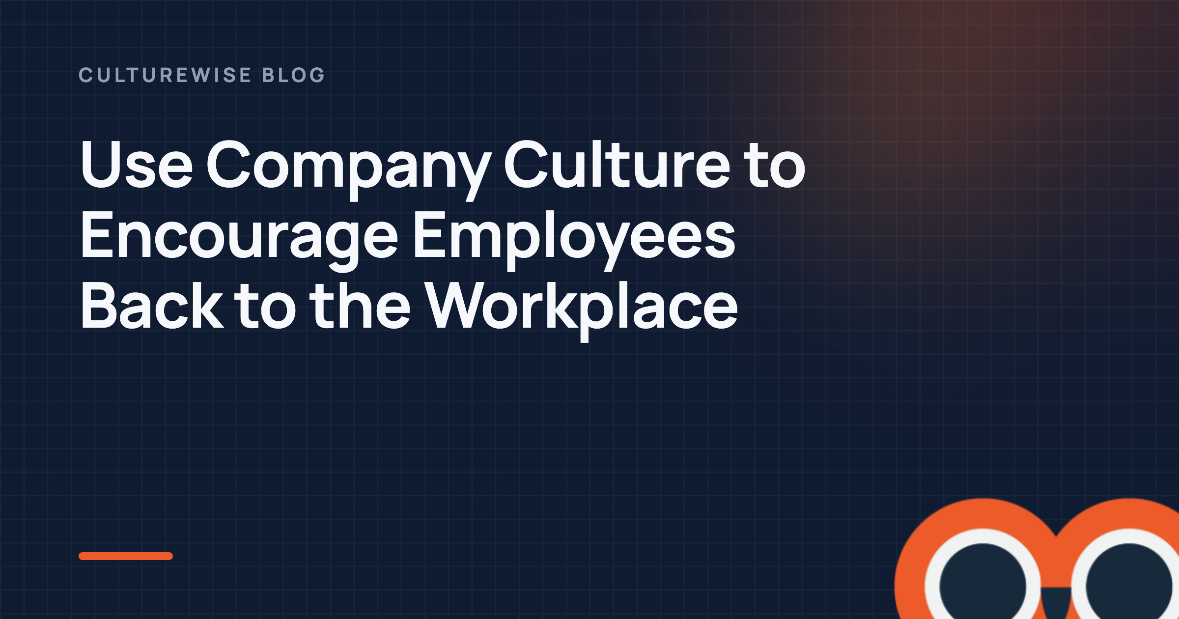 Use Company Culture to Encourage Employees Back to the Workplace