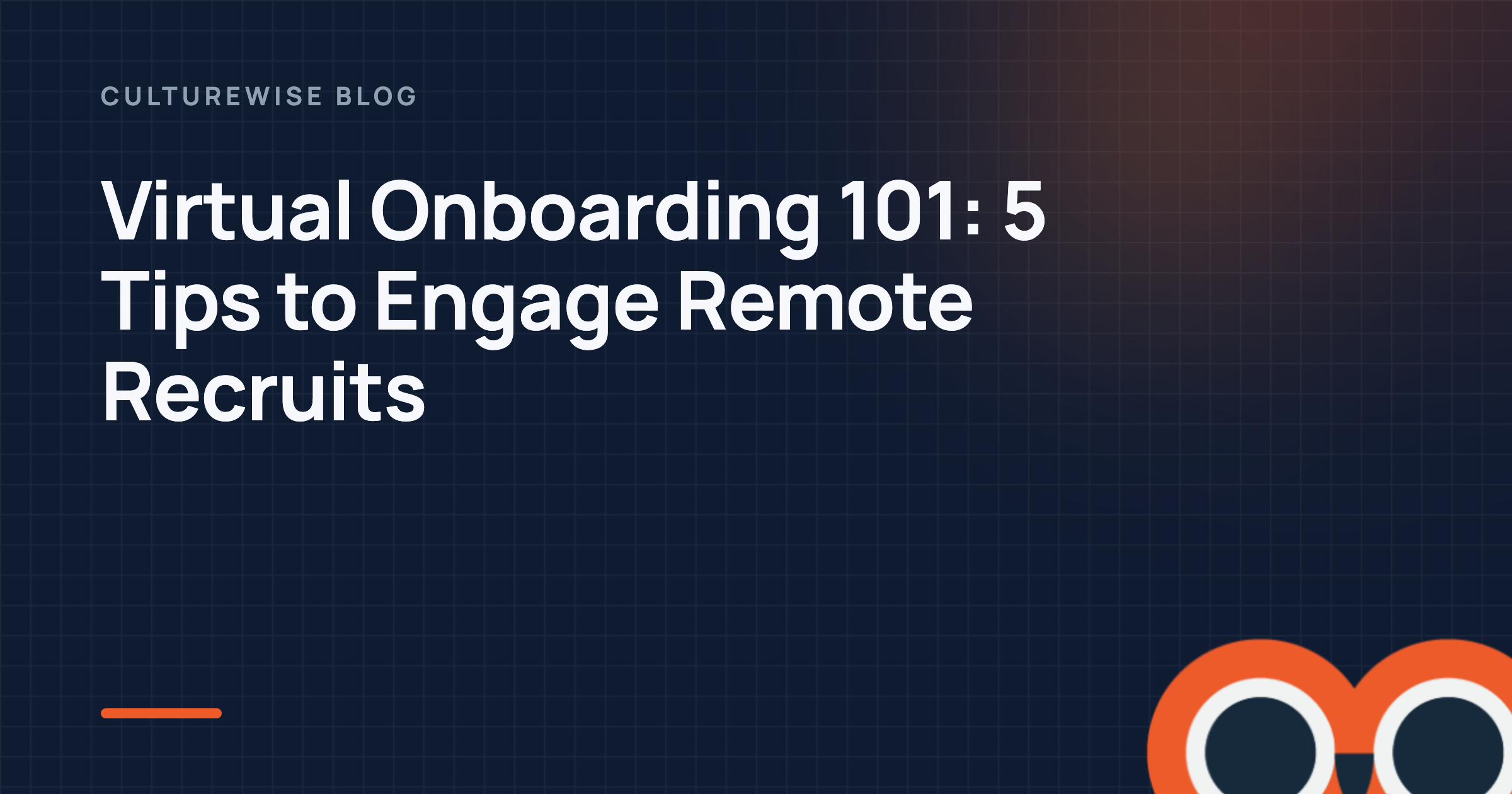 Virtual Onboarding 101: 5 Tips to Engage Remote Recruits