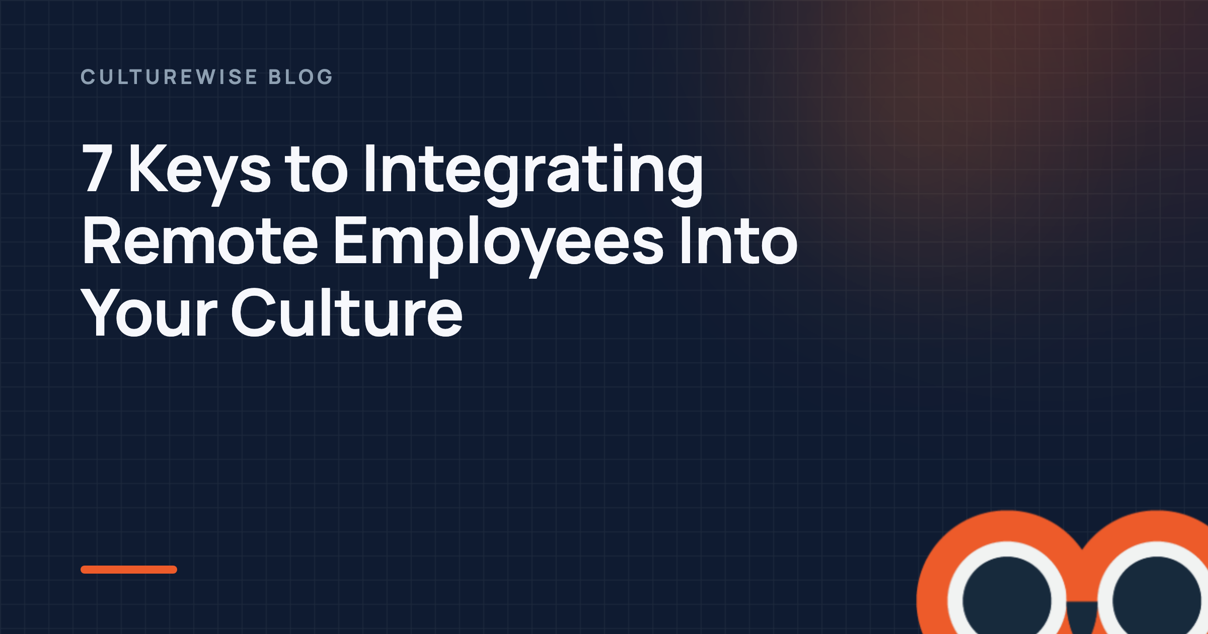 7 Keys to Integrating Remote Employees Into Your Culture