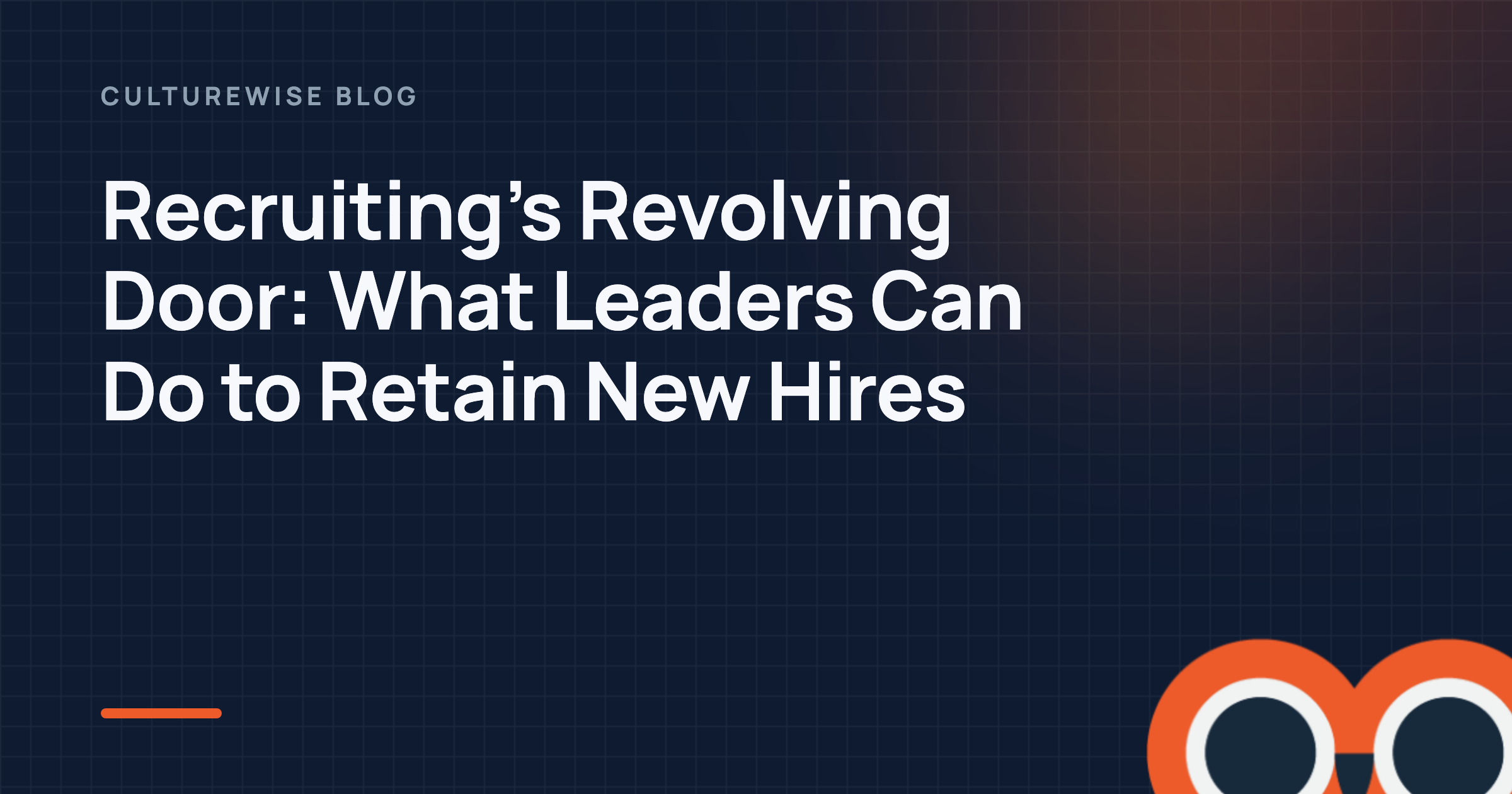 Recruiting’s Revolving Door: What Leaders Can Do to Retain New Hires