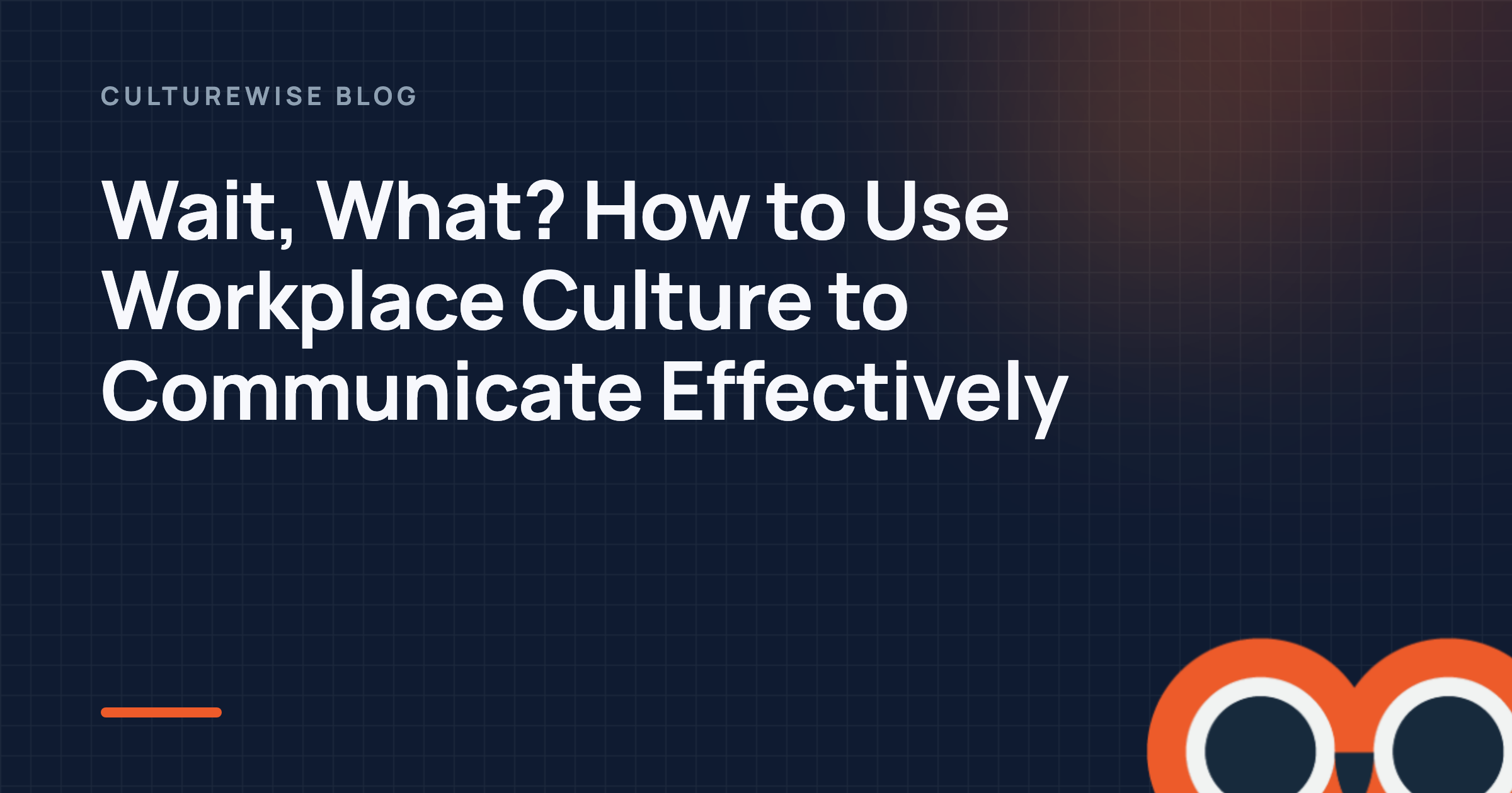Wait, What? How to Use Workplace Culture to Communicate Effectively