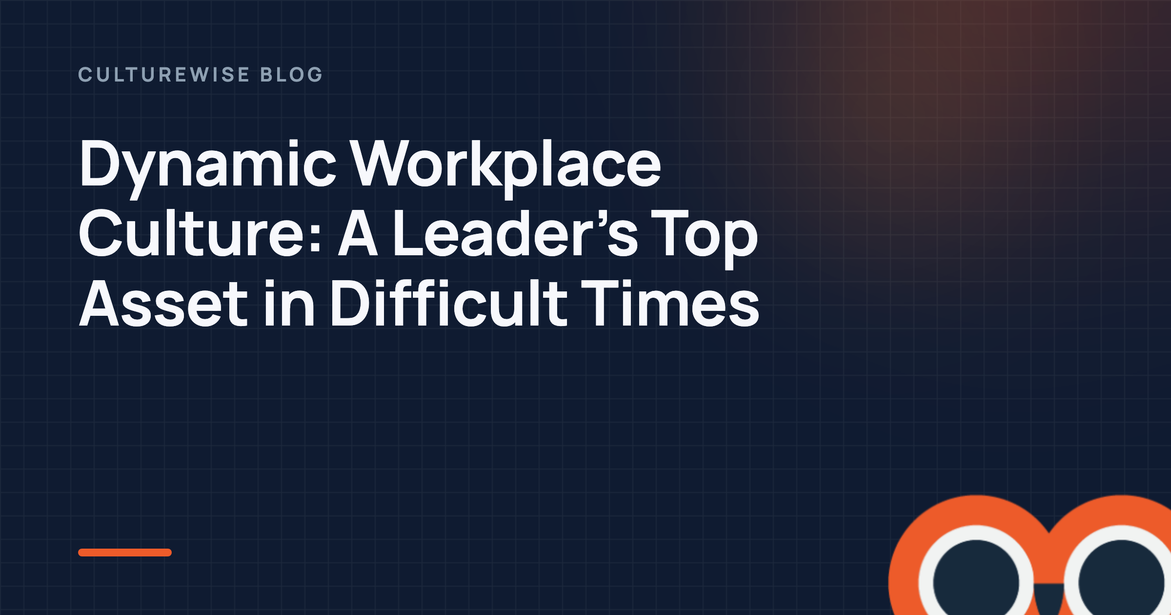 Dynamic Workplace Culture: A Leader’s Top Asset in Difficult Times