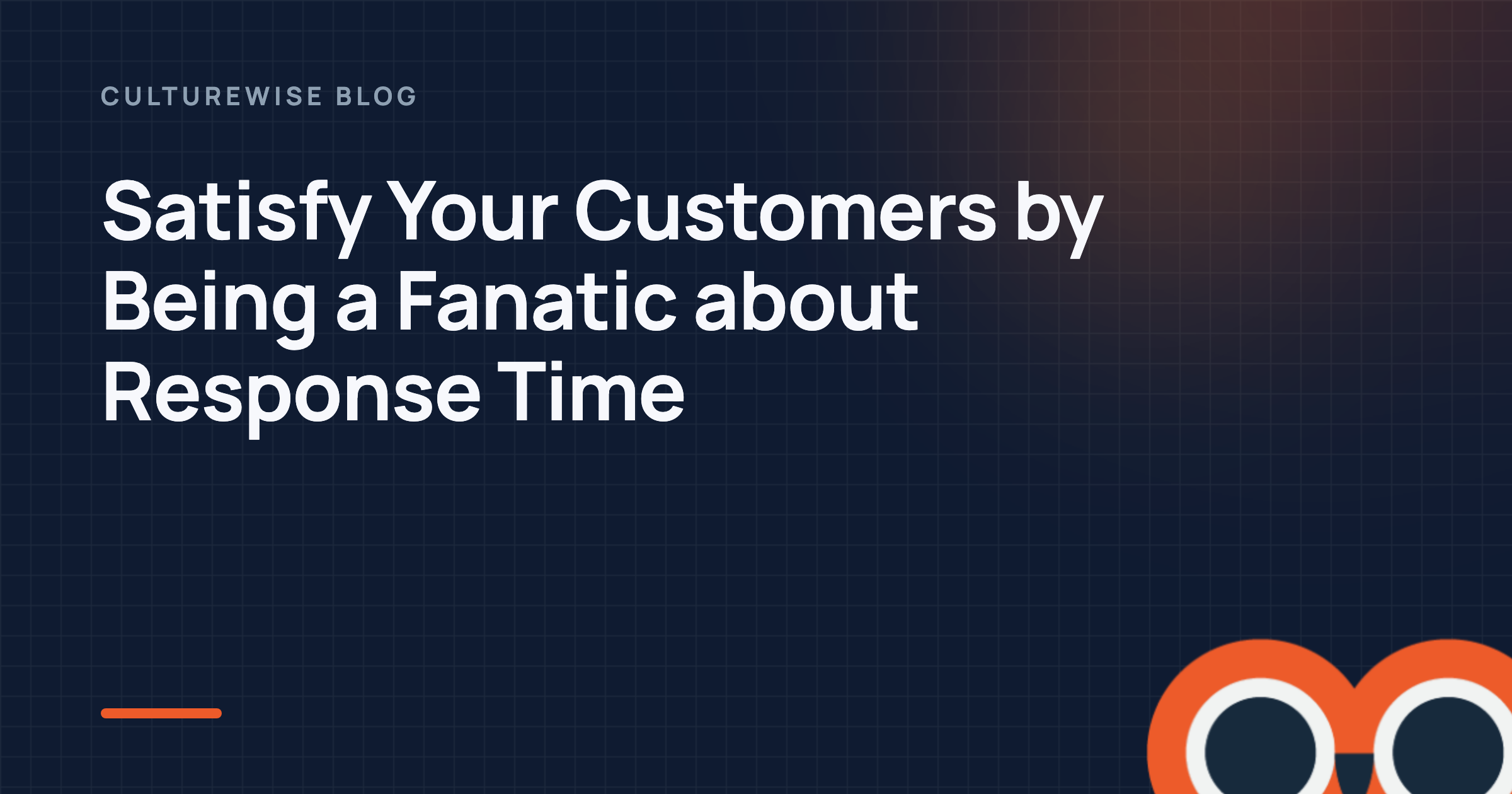 Satisfy Your Customers by Being a Fanatic about Response Time