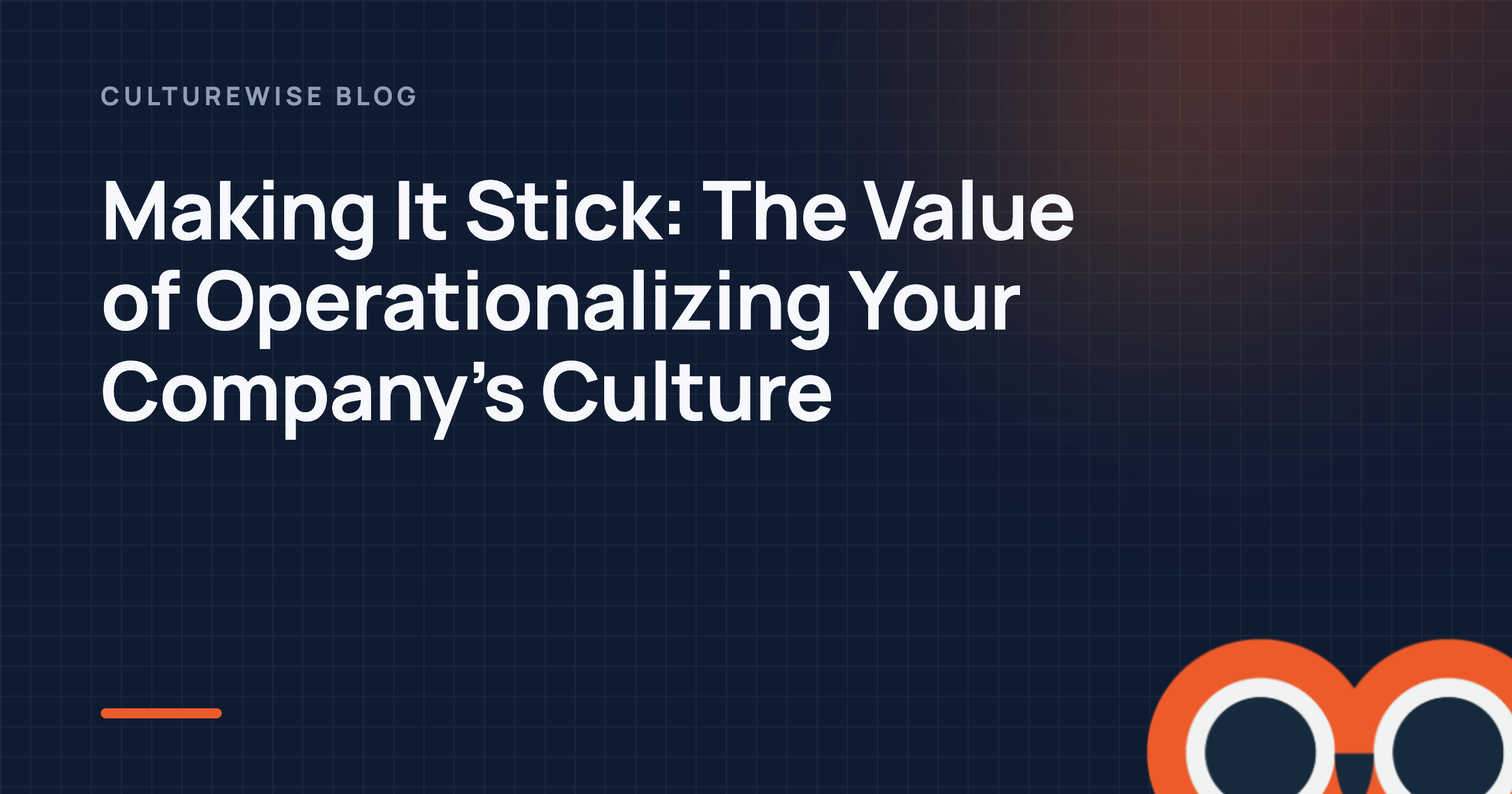 Making It Stick: The Value of Operationalizing Your Company’s Culture
