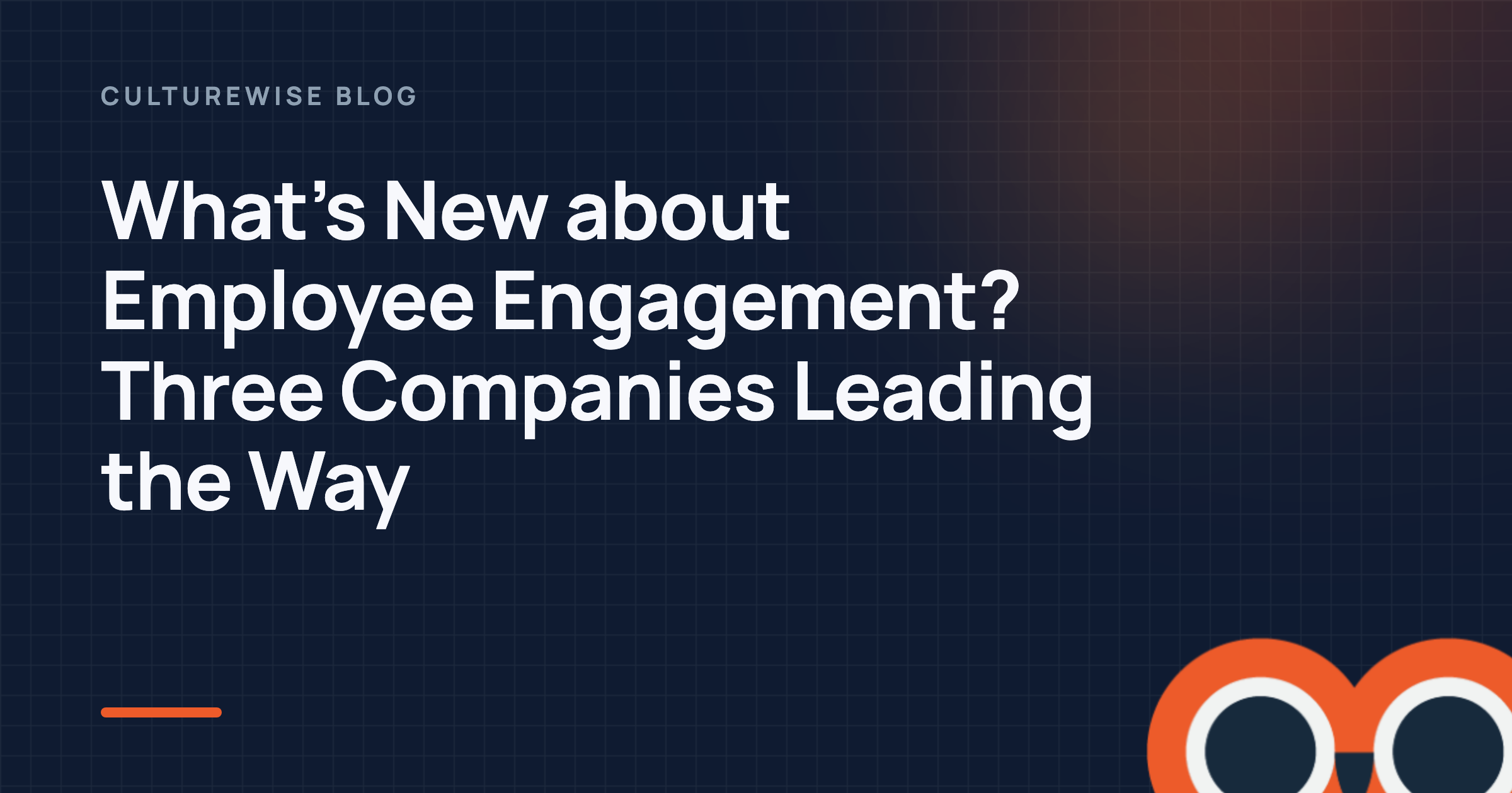 What’s New about Employee Engagement? Three Companies Leading the Way